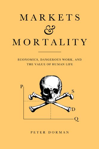 Markets And Mortality Economics Dangerous Work And The Value Of Human Life Peter Dorman