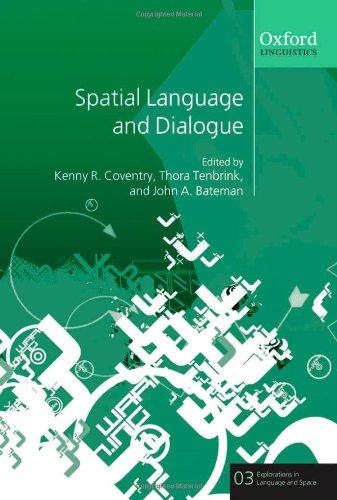 Spatial Language And Dialogue Explorations In Language And Space Vol 3 Kenny R Coventry