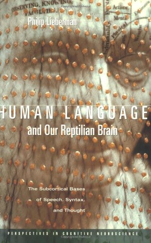 Human Language And Our Reptilian Brain The Subcortical Bases Of Speech Syntax And Thought 1st Edition Philip Lieberman