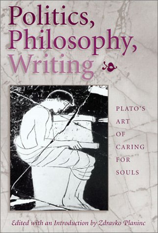 Politics Philosophy Writing Platos Art Of Caring For Souls 1st Edition Zdravko Planinc