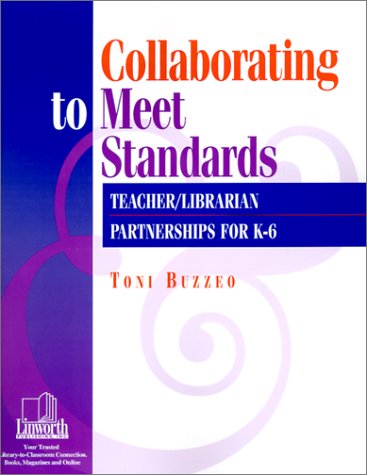 Collaborating To Meet Standards Teacher Librarian Partnerships For K6 Toni Buzzeo