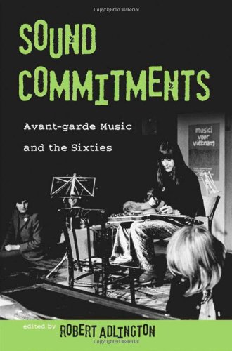 Sound Commitments Avantgarde Music And The Sixties Robert Adlington
