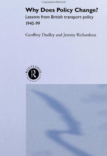 Why Does Policy Change Lessons From British Transport Policy 194595 Routledge Studies In Governance And Public Policy 1st Edition Dr Geoff Dudley