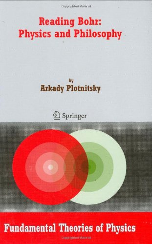 Reading Bohr Physics And Philosophy Fundamental Theories Of Physics 152 1st Edition Arkady Plotnitsky
