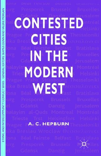 Contested Cities In The Modern World Ethnic And Intercommunity Conflict First A C Hepburn