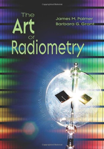 The Art Of Radiometry Spie Press Monograph Vol Pm184 James M Palmer
