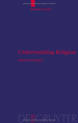 Understanding Religion Selected Essays 1st Edition Benson Saler