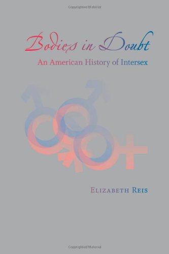 Bodies In Doubt An American History Of Intersex 1st Edition Elizabeth Reis