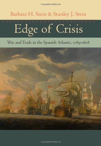 Edge Of Crisis War And Trade In The Spanish Atlantic 17891808 1st Edition Barbara H Stein