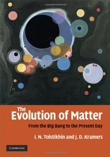 The Evolution Of Matter From The Big Bang To The Present Day 2008 1st Edition Igor Tolstikhin