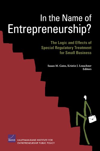 In The Name Of Entrepreneurship The Logic And Effects Of Special Regulatory Treatment For Small Business 1st Edition Susan M Gates