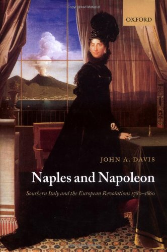 Naples And Napoleon Southern Italy And The European Revolutions 17801860 John A Davis