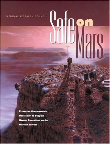 Safe On Mars Precursor Measurements Necessary To Support Human Operations On The Martian Surface National Research Council Us Committee On Precursor Measurements Necessary To Support Human Ope
