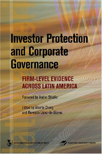 Investor Protection And Corporate Governance Firmlevel Evidence Across Latin America Latin American Development Forum Latin American Development Forum Alberto Chong Florencio Lopez De Silanes