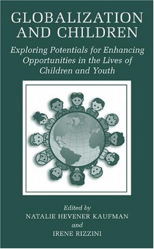 Globalization And Children Exploring Potentials For Enhancing Opportunities In The Lives Of Children And Youth 1st Edition Natalie Hevener Kaufman