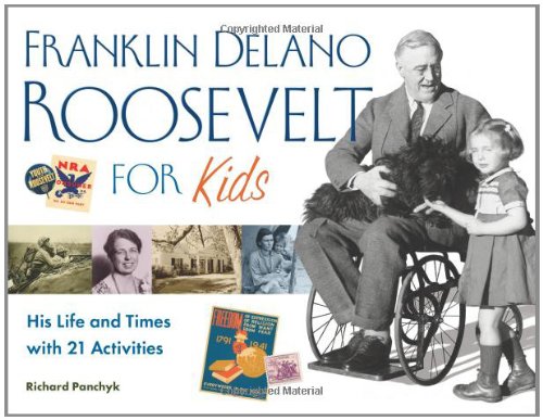 Franklin Delano Roosevelt For Kids His Life And Times With 21 Activities For Kids Series Richard Panchyk