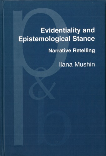 Evidentiality And Epistemological Stance Narrative Retelling Ilana Mushin