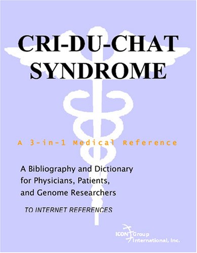 Criduchat Syndrome A Bibliography And Dictionary For Physicians Patients And Genome Researchers Philip M Parker