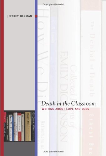 Death In The Classroom Writing About Love And Loss Jeffrey Berman