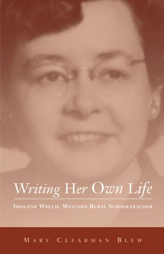 Writing Her Own Life Imogene Welch Western Rural Schoolteacher Literature Of The American West V 14 Mary Clearman Blew