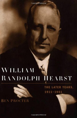 William Randolph Hearst The Later Years 19111951 First Edition Ben Procter