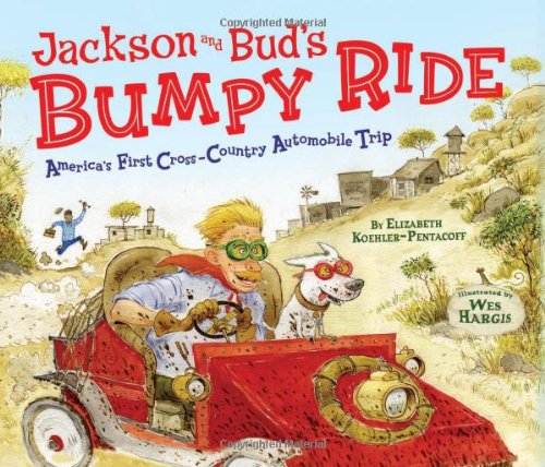 Jackson And Buds Bumpy Ride Americas First Crosscountry Automobile Trip Elizabeth Koehlerpentacoff