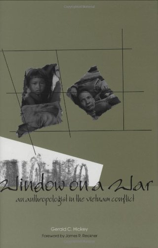 Window On A War An Anthropologist In The Vietnam Conflict Modern Southeast Asia Series Gerald Cannon Hickey