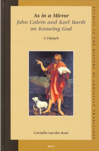 As In A Mirror John Calvin And Karl Barth On Knowing God Studies In The History Of Christian Traditions Cornelis Van Der Kooi