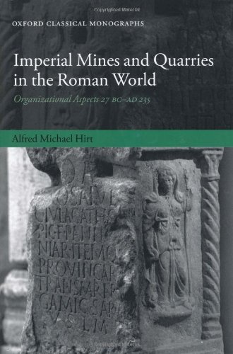Imperial Mines And Quarries In The Roman World Organizational Aspects 27 Bcad 235 Alfred Michael Hirt