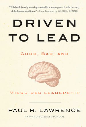 Driven To Lead Good Bad And Misguided Leadership Jb Warren Bennis Series 1st Edition Paul R Lawrence