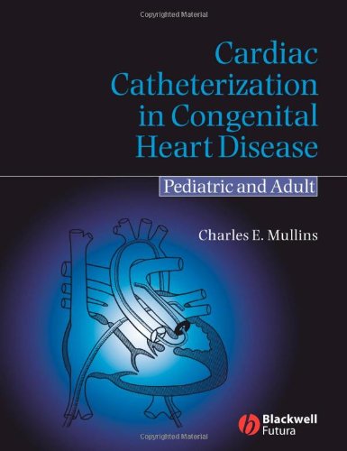 Cardiac Catheterization In Congenital Heart Disease Pediatric And Adult 1st Edition Charles E Mullins