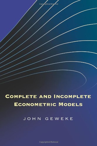 Complete And Incomplete Econometric Models The Econometric And Tinbergen Institutes Lectures John Geweke