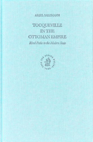 Tocqueville In The Ottoman Empire Rival Paths To The Modern State Ottoman Empire And Its Heritage Ariel Salzmann