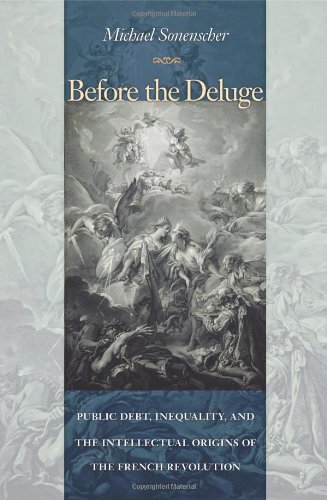 Before The Deluge Public Debt Inequality And The Intellectual Origins Of The French Revolution Michael Sonenscher