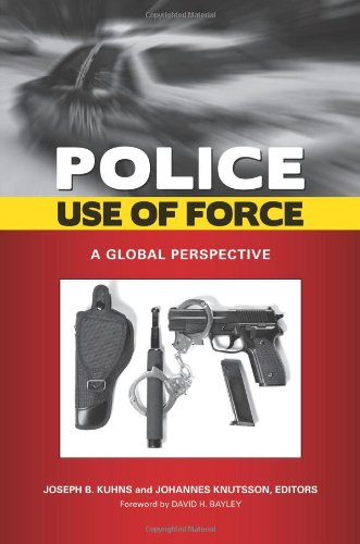 Police Use Of Force A Global Perspective Global Crime And Justice 1st Edition Joseph B Kuhns
