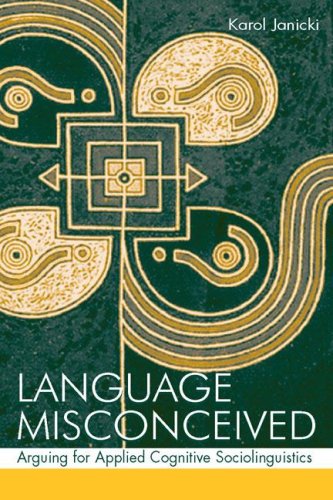 Language Misconceived Arguing For Applied Cognitive Sociolinguistics 1st Edition Karol Janicki