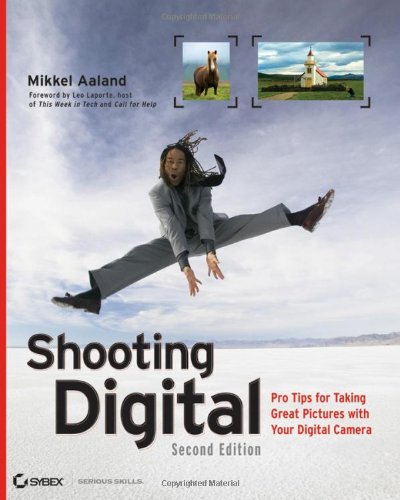 Shooting Digital Pro Tips For Taking Great Pictures With Your Digital Camera Second Edition 2nd Edition Mikkel Aaland