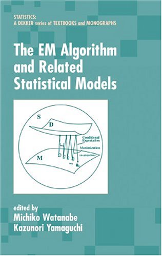 The Em Algorithm And Related Statistical Models Statistics A Series Of Textbooks And Monographs Michiko Watanabe