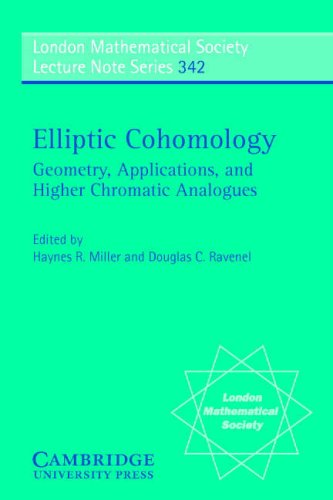 Elliptic Cohomology Geometry Applications And Higher Chromatic Analogues 1st Edition Haynes R Miller