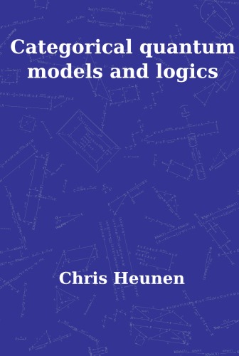 Categorical Quantum Models And Logics Pallas Proefschriften Chris Heunen