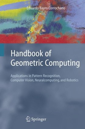 Handbook Of Geometric Computing Applications In Pattern Recognition Computer Vision Neuralcomputing And Robotics 1st Edition Eduardo Bayro Corrochano