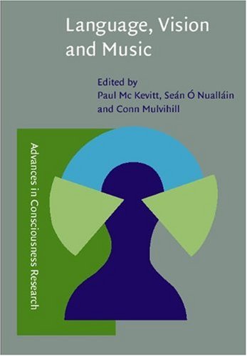 Language Vision And Music Selected Papers From The 8th International Workshop On The Cognitive Science Of Natural Language Processing Galway Ireland 1999 New Edition Paul Mc Kevitt