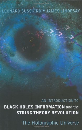 An Introduction To Black Holes Information And The String Theory Revolution The Holographic Universe Leonard Susskind