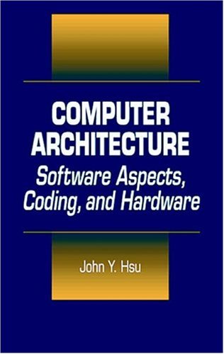 Computer Architecture Software Aspects Coding And Hardware 1st Edition John Y Hsu