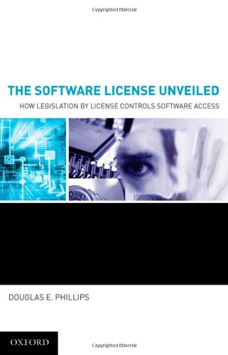 The Software License Unveiled How Legislation By License Controls Software Access Douglas E Phillips
