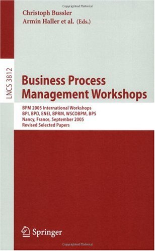 Business Process Management Workshops Bpm 2005 International Workshops Bpi Bpd Enei Bprm Wscobpm Bps Nancy France September 5 2005 Revised Selected Papers 1st Edition Marlon Dumas