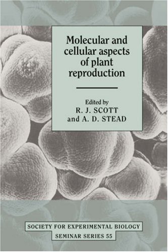 Molecular And Cellular Aspects Of Plant Reproduction Society For Experimental Biology Seminar Series No 55 1st Edition R J Scott Editor