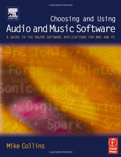 Choosing And Using Audio And Music Software A Guide To The Major Software Applications For Mac And Pc 1st Edition Mike Collins