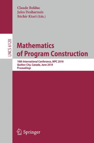 Mathematics Of Program Construction 10th International Conference Mpc 2010 Qubec City Canada June 2123 2010 Proceedings 1st Edition Roland Backhouse