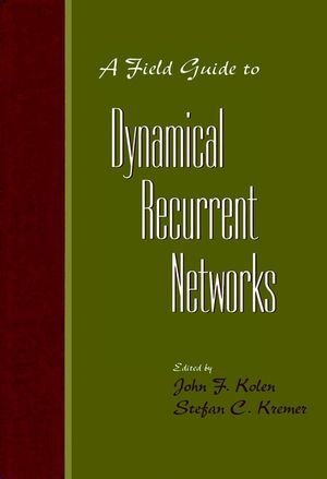 A Field Guide To Dynamical Recurrent Networks 1st Edition John F Kolen